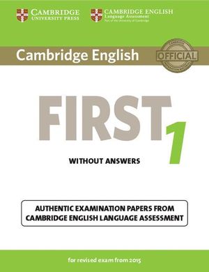 CAMBRIDGE ENGLISH: FIRST (FCE) 1 (2015 EXAM) STUDENT'S BOOK WITHO