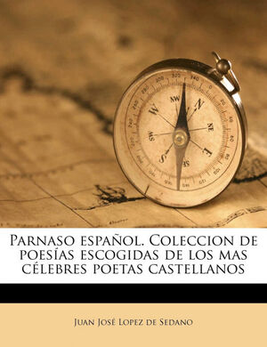 PARNASO ESPAÑOL. COLECCION DE POESÍAS ESCOGIDAS DE LOS MAS CÉLEBRES POETAS CASTE