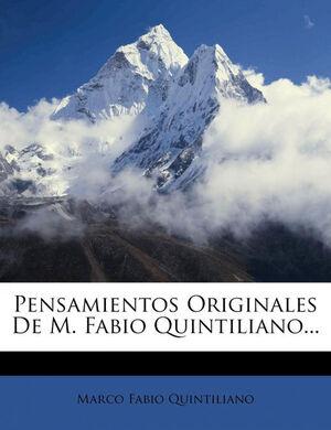 PENSAMIENTOS ORIGINALES DE M. FABIO QUINTILIANO...