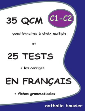 35 QCM ET 25 TESTS EN FRANCAIS, NIVEAU BC1/C2 + CORRIGES