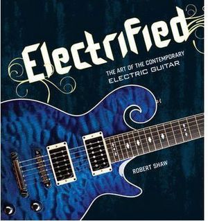 ELECTRIFIED THE ART OF THE ELECTRIC GUITAR
