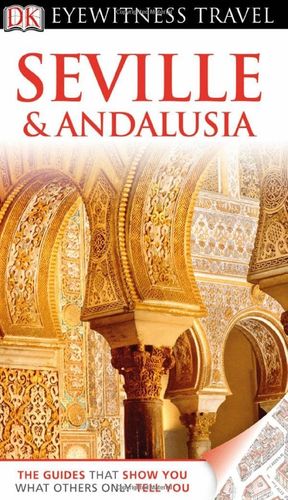 SEVILLE AND ANDALUSIA EYEWITNESS TRAVEL GUIDE