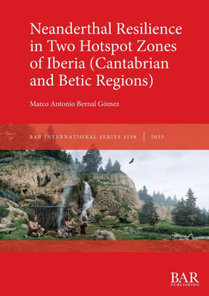 NEANDERTHAL RESILIENCE IN TWO HOTSPOT ZONES OF IBERIA (CANTABRIAN AND BETIC REGI