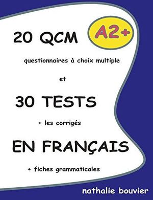 20 QCM ET 30 TEST EN FRANCAIS, NIVEAU A2 + CORRIGES