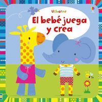 EL BEBE JUEGA Y CREA