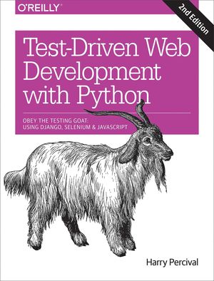 TEST-DRIVEN DEVELOPMENT WITH PYTHON: OBEY THE TESTING GOAT: USING DJANGO, SELENI