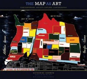 MAP AS ART, THE. CONTEMPORARY ARTISTS EXPLORE CARTOGRAPHY