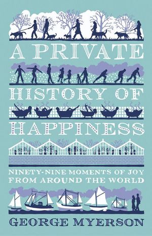 A PRIVATE HISTORY OF HAPPINESS