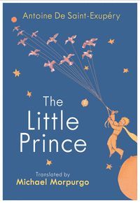 THE LITTLE PRINCE : A NEW TRANSLATION BY MICHAEL MORPURGO