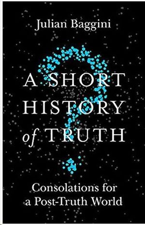 A SHORT HISTORY OF TRUTH