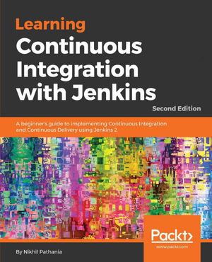 LEARNING CONTINUOUS INTEGRATION WITH JENKINS 2.X- SECOND EDITION