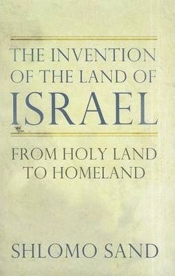 THE INVENTION OF THE LAND OF ISRAEL