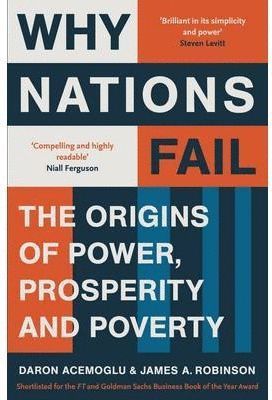 WHY NATIONS FAIL: THE ORIGINS OF POWER, PROSPERITY AND POVERTY