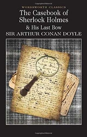 THE CASEBOOK OF SHERLOCK HOLMES & HIS LAST BOW