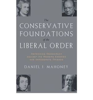 THE CONSERVATIVE FOUNDATIONS OF THE LIBERAL ORDER