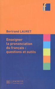ENSEIGNER LA PRONONCIATION DU FRANÇAIS:QUESTIONS ET OUTILS