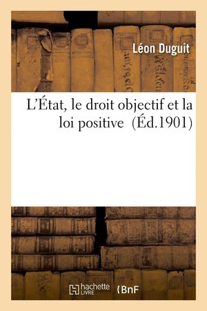 L'ETAT, LE DROIT OBJECTIF ET LA LOI POSITIVE