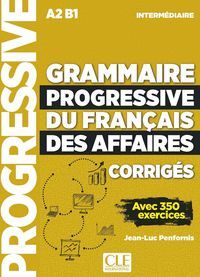 GRAMMAIRE PROGRESSIVE DU FRANCAIS DES AFFAIRES A2/B1 INTERMEDIAIRE CORRIGES AVEC 350 EXERCICES