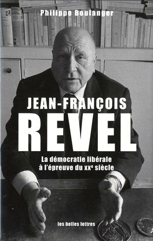 JEAN-FRANCOIS REVEL, LA DEMOCRATIE LIBERALE A L'EPREUVE DU XXE SI