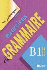 JE PRATIQUE EXERCICES DE GRAMMAIRE B1