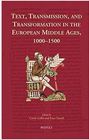 TEXT, TRANSMISSION, AND TRANSFORMATION IN THE EUROPEAN MIDDLE AGES, 1000-1500
