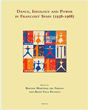 DANCE, IDEOLOGY AND POWER IN FRANCOIST SPAIN (1938-1968)