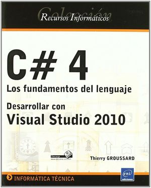 C# 4. DESARROLLAR CON VISUAL STUDIO 2010. FUNDAMENTOS DEL LE