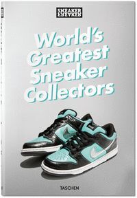 SNEAKER FREAKER. WORLD'S GREATEST SNEAKER COLLECTORS