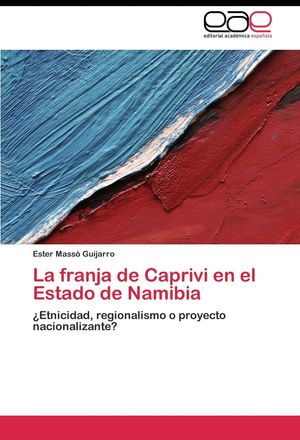 LA FRANJA DE CAPRIVI EN EL ESTADO DE NAMIBIA - VOL. I