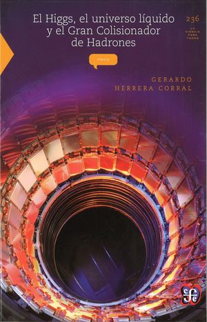 HIGGS, EL UNIVERSO LÍQUIDO Y EL GRAN COLISIONADOR DE HADRONES, EL