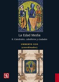 LA EDAD MEDIA II (CATEDRALES, CABALLEROS Y CIUDADES)