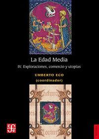 LA EDAD MEDIA IV (EXPLORACIONES, COMERCIO Y UTOPIAS)