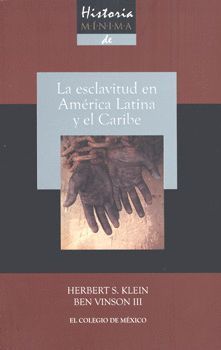 HISTORIA MÍNIMA DE LA ESCLAVITUD EN AMÉRICA LATINA Y EL CARIBE