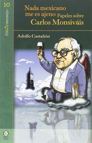 NADA MEXICANO ME ES AJENO PAPELES SOBRE CARLOS MONSIVAIS