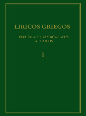 LIRICOS GRIEGOS I ELEGIACOS Y YAMBOGRAFOS ARCAICOS