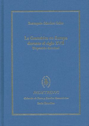LA GRAMÁTICA EN EUROPA DURANTE EL SIGLO XVII. DISPERSIÓN DOCTRINAL