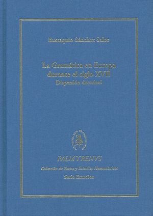 LA GRAMÁTICA EN EUROPA DURANTE EL SIGLO XVII. DISPERSIÓN DOCTRINAL