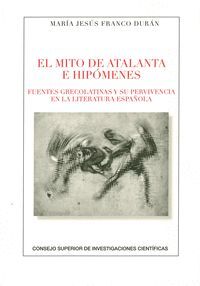 EL MITO DE ATALANTA E HIPÓMENES : FUENTES GRECOLATINAS Y SU SUPERVIVENCIA EN LA