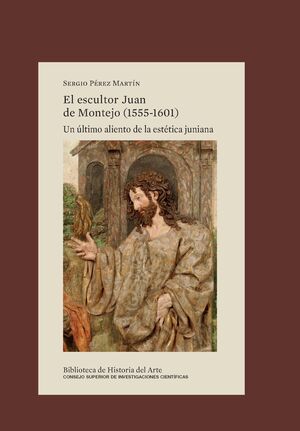 EL ESCULTOR JUAN DE MONTEJO (1555-1601) : UN ÚLTIMO ALIENTO DE LA ESTÉTICA JUNIA