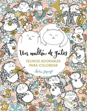 UN MILLON DE GATOS: FELINOS ADORABLES PARA COLOREAR