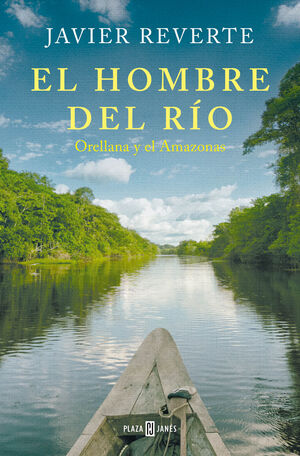 EL HOMBRE DEL RÍO (ORELLANA Y EL AMAZONAS)