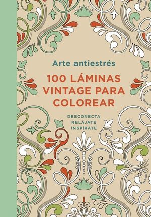 ARTE ANTIESTRES 100 LAMINAS VINTAGE PARA COLOREAR