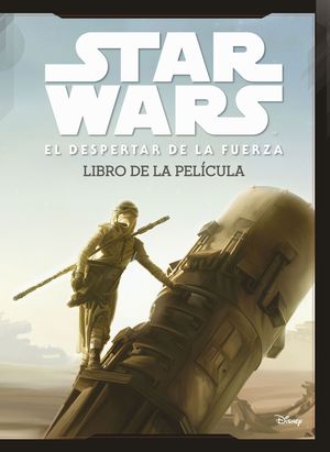 STAR WARS: EL DESPERTAR DE LA FUERZA. EL LIBRO DE LA PELICULA