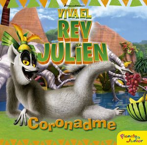 VIVA EL REY JULIEN CORONADME