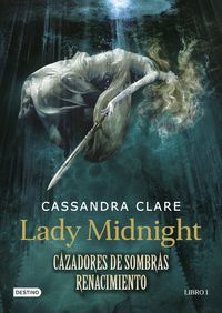 LADY MIDNIGHT (CAZADORES SOMBRAS: RENACIMIENTO LIBRO 1)