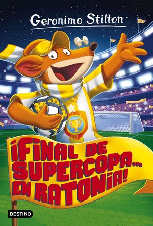 FINAL DE SUPERCOPA... EN RATONIA! GERONIMO STILTON