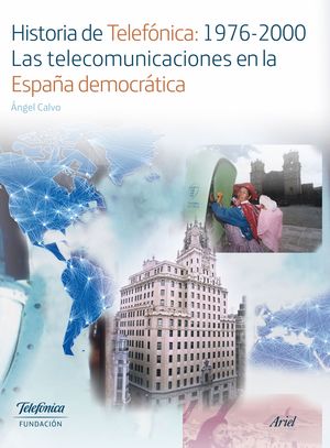 HISTORIA DE TELEFÓNICA:1976-2000. LAS TELECOMUNICACIONES EN LA ESPAÑA DEMOCRÁTIC