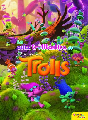 TROLLS. LA GUÍA TROLLTÁSTICA DE TROLLS