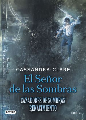 EL SEÑOR DE LAS SOMBRAS (CAZADORES SOMBRAS: RENACIMIENTO LIBRO 2)