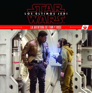 STAR WARS. LOS ÚLTIMOS JEDI. LA AVENTURA DE FINN Y ROSE